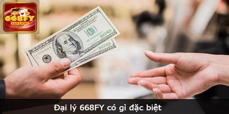 Đại lý 668FY có gì đặc biệt