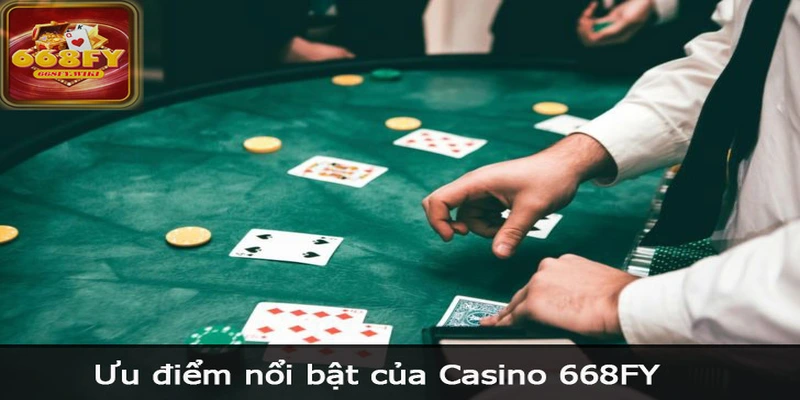 Ưu điểm nổi bật của Casino 668FY